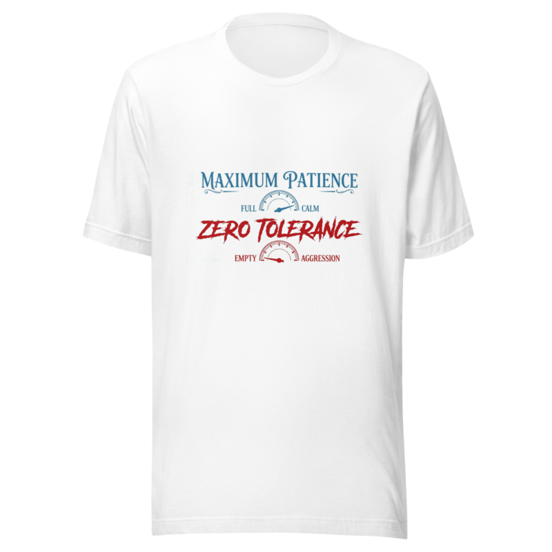 Maximum Patience, Zero Tolerance - tshirt