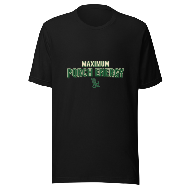 Maximum Porch Energy - tshirt