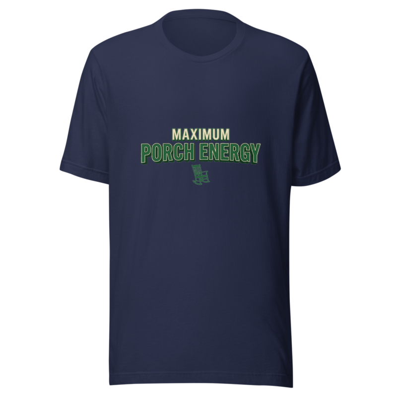 Maximum Porch Energy - tshirt