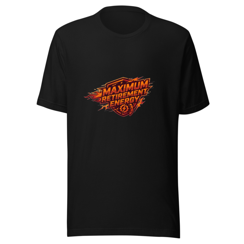 Maximum Retirement Energy - tshirt
