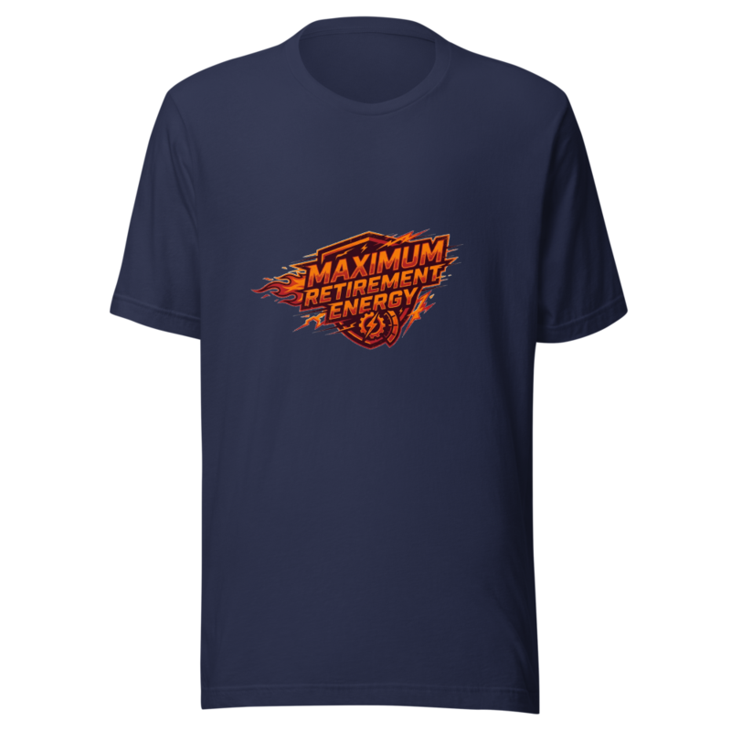 Maximum Retirement Energy - tshirt