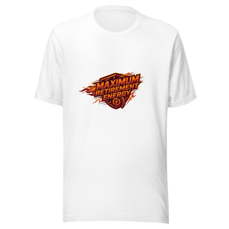 Maximum Retirement Energy - tshirt