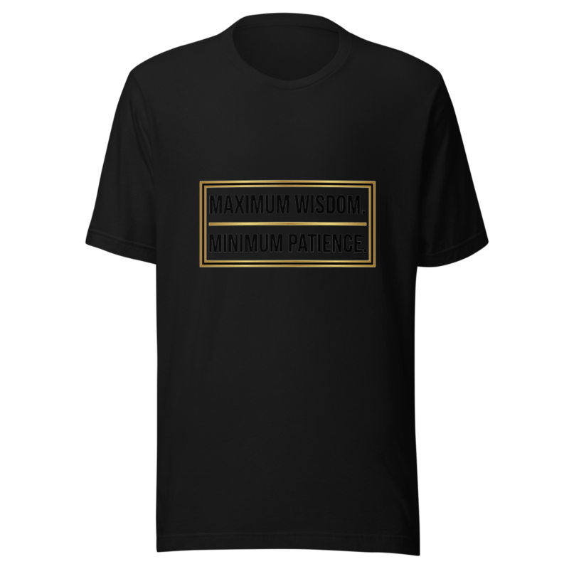 Maximum Wisdom. Minimum Patience. - tshirt