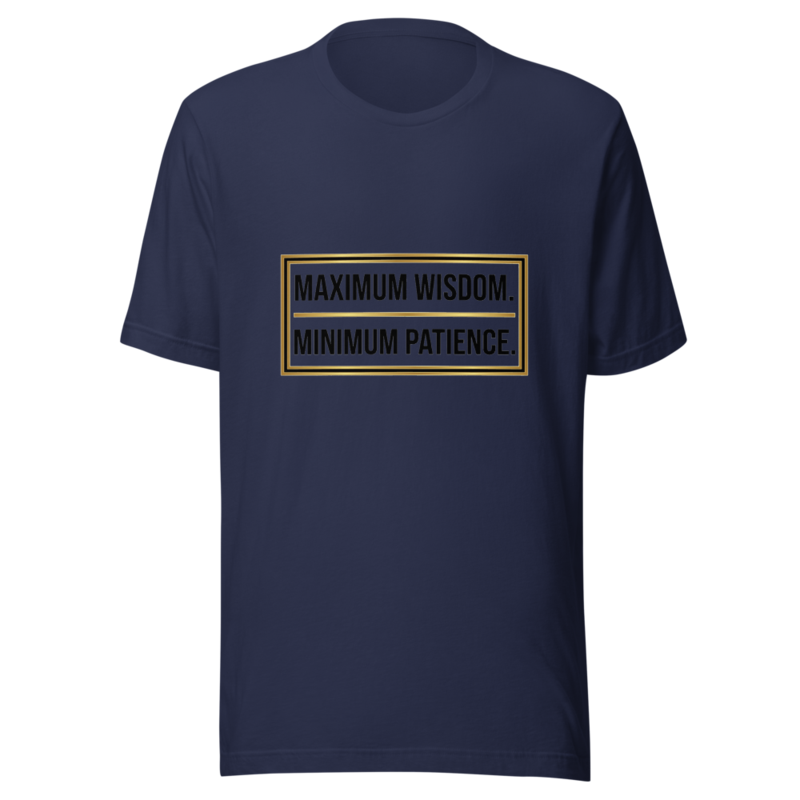Maximum Wisdom. Minimum Patience. - tshirt