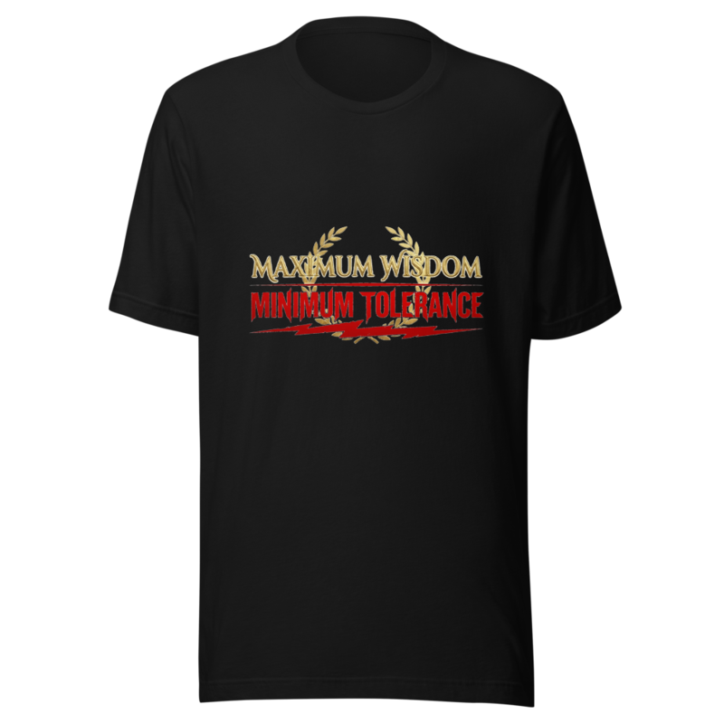 Maximum Wisdom, Minimum Tolerance - tshirt