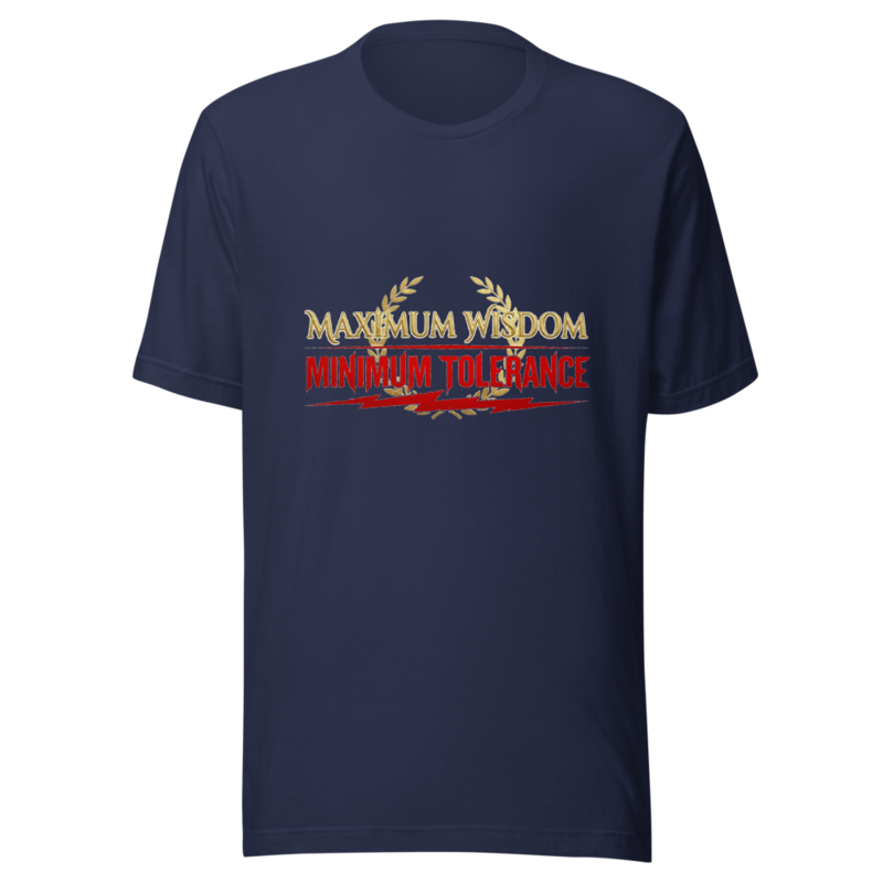 Maximum Wisdom, Minimum Tolerance - tshirt