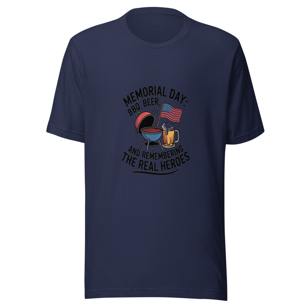 Memorial Day: BBQ, Beer, and Remembering the Real Heroes - tshirt
