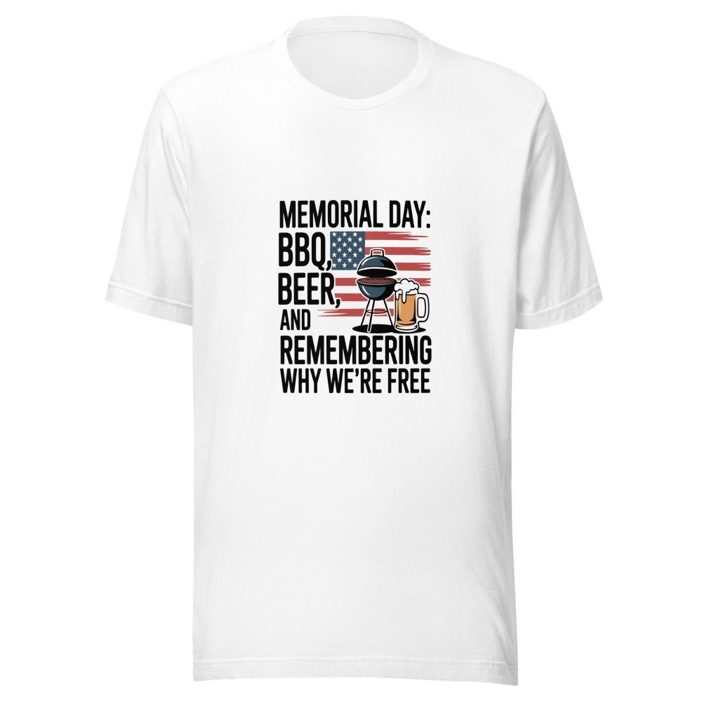 Memorial Day: BBQ, Beer, and Remembering Why We're Free - tshirt