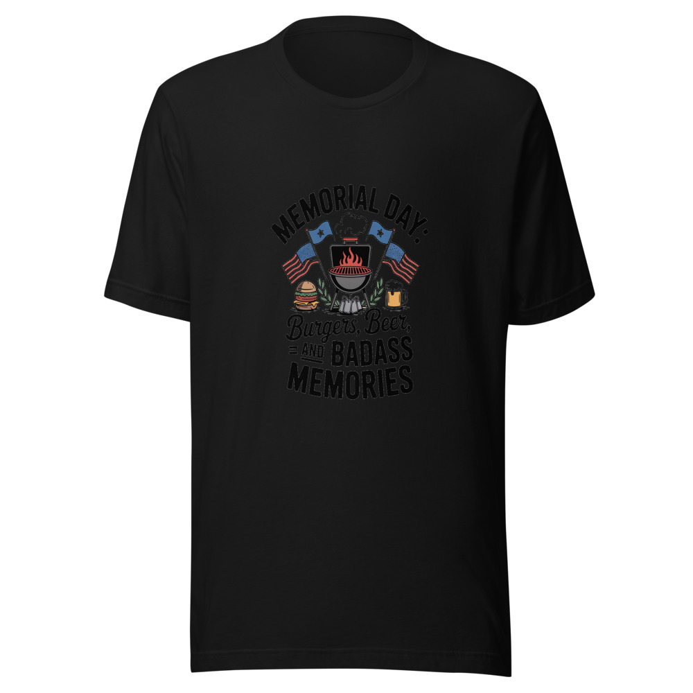 MEMORIAL DAY: BURGERS, BEER, AND BADASS MEMORIES - tshirt