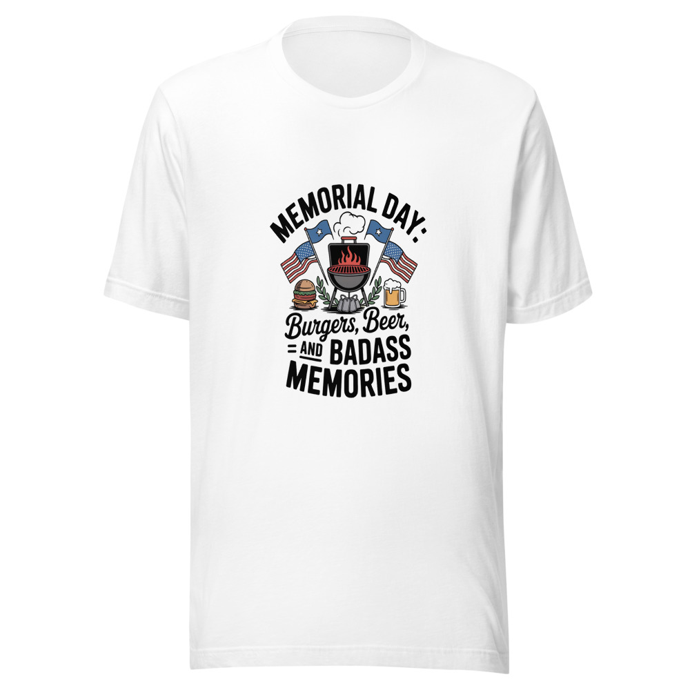 MEMORIAL DAY: BURGERS, BEER, AND BADASS MEMORIES - tshirt