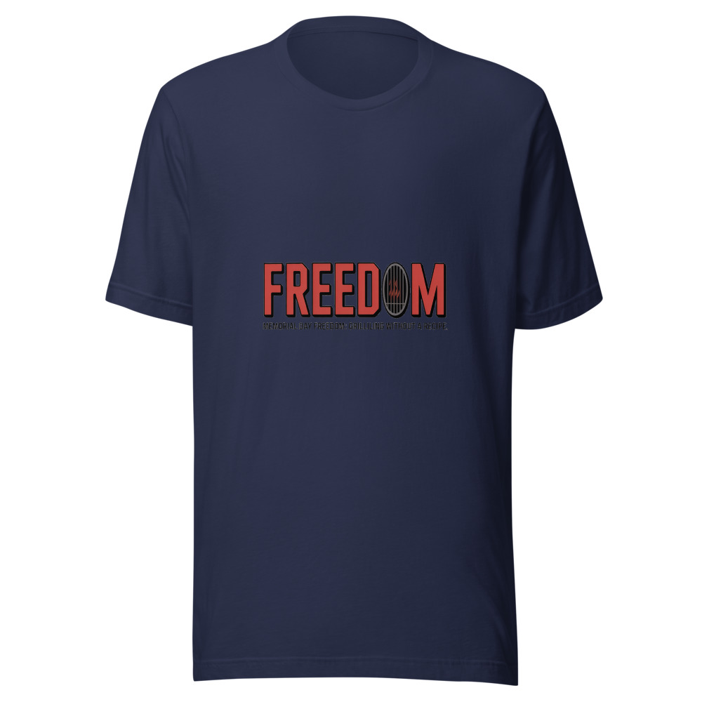 MEMORIAL DAY FREEDOM: GRILLING WITHOUT A RECIPE - tshirt