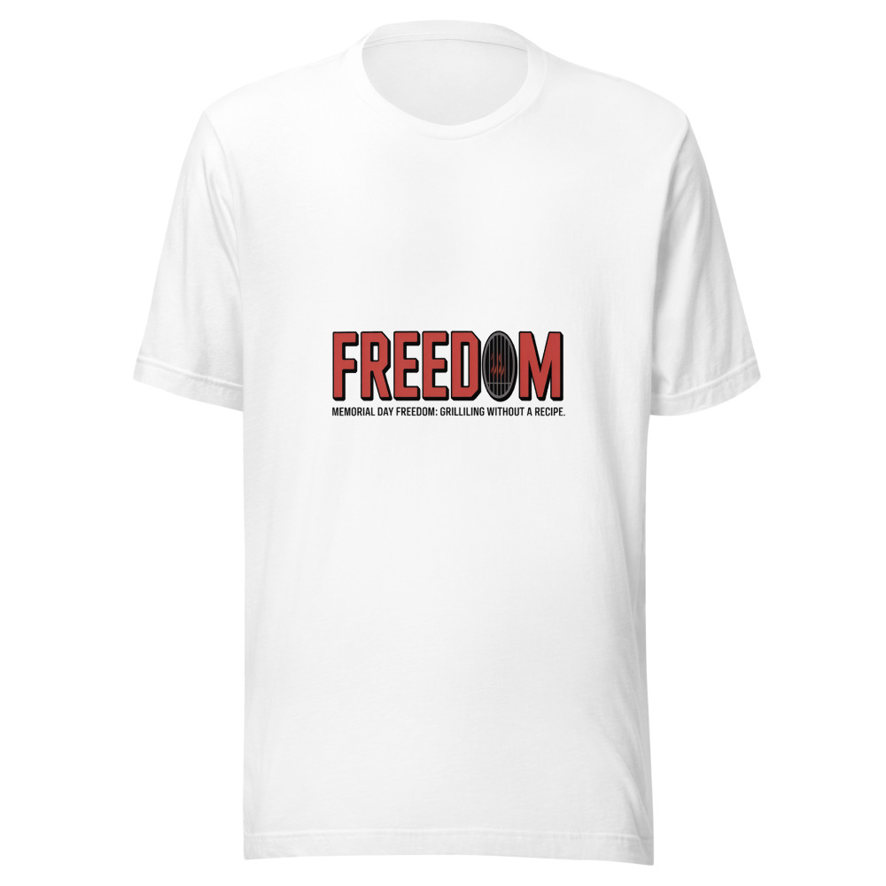 MEMORIAL DAY FREEDOM: GRILLING WITHOUT A RECIPE - tshirt