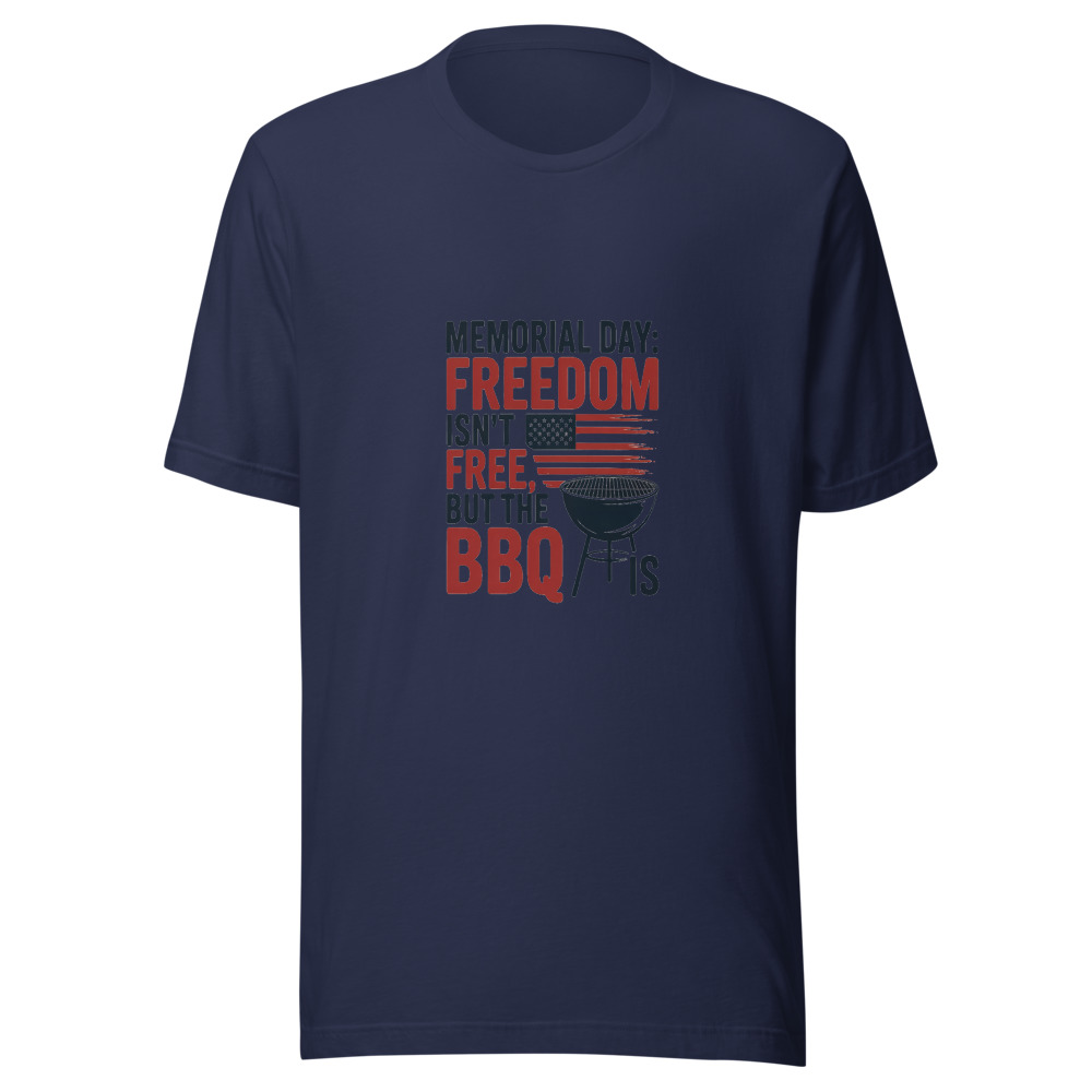 Memorial Day: Freedom Isn’t Free, but the BBQ Is - tshirt