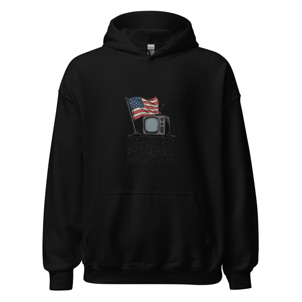 MEMORIAL DAY: HONOR THE FALLEN, IGNORE THE ADS - hoodie