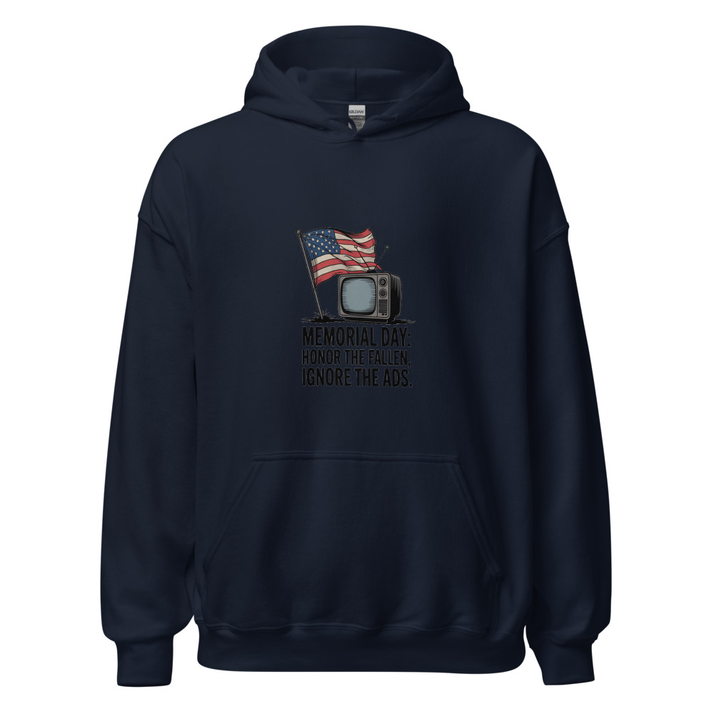 MEMORIAL DAY: HONOR THE FALLEN, IGNORE THE ADS - hoodie
