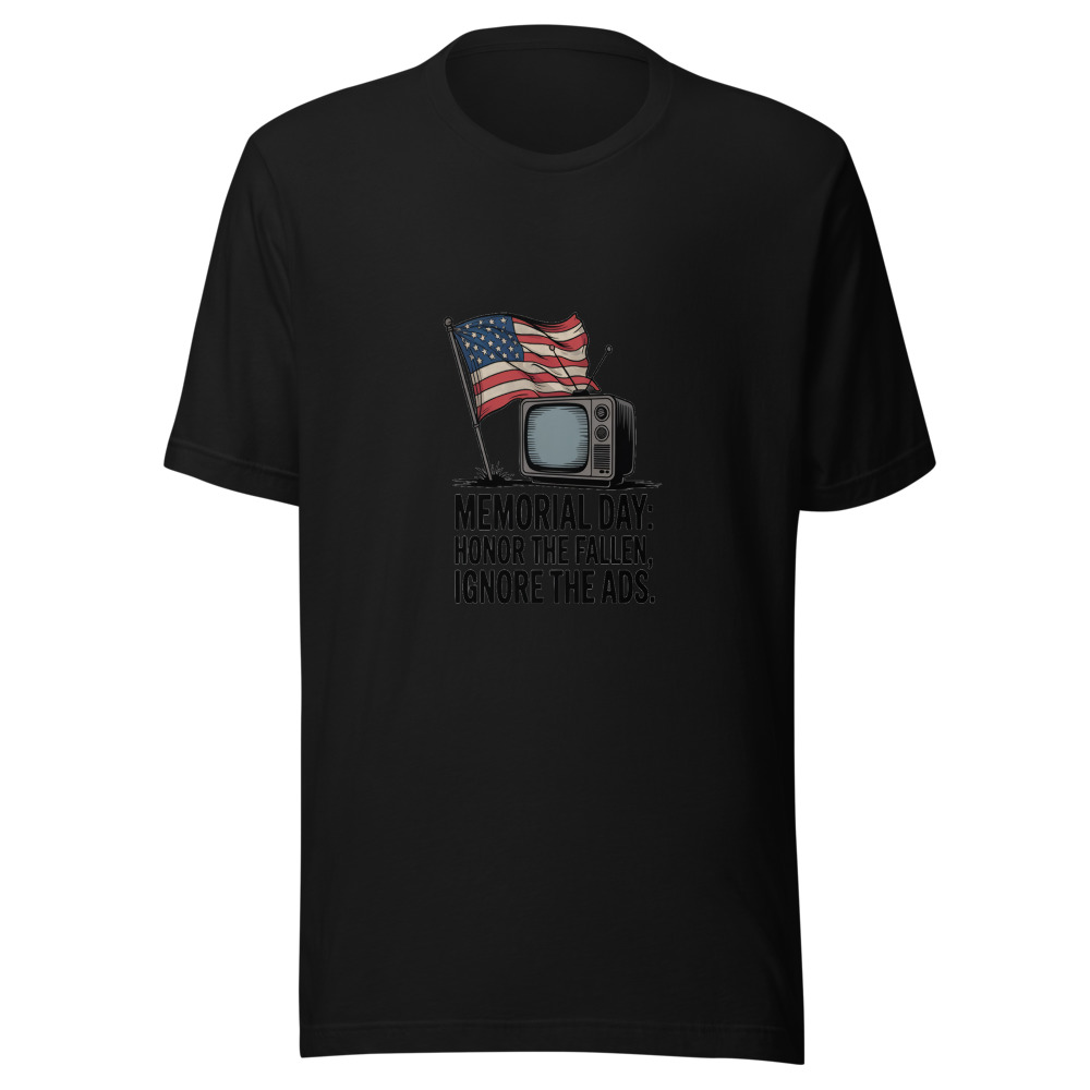MEMORIAL DAY: HONOR THE FALLEN, IGNORE THE ADS - tshirt