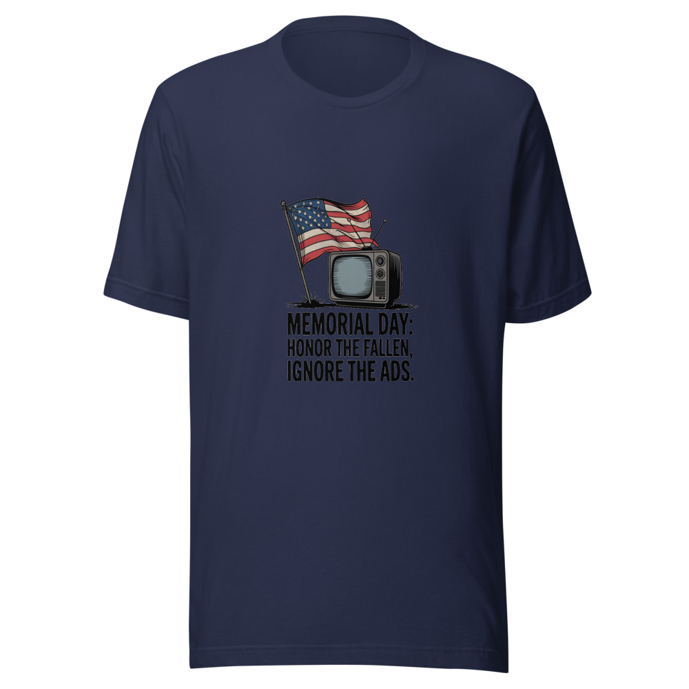 MEMORIAL DAY: HONOR THE FALLEN, IGNORE THE ADS - tshirt