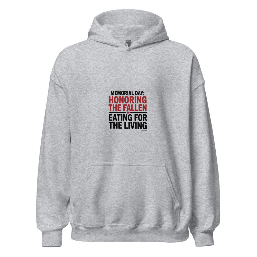 MEMORIAL DAY: HONORING THE FALLEN, EATING FOR THE LIVING - hoodie