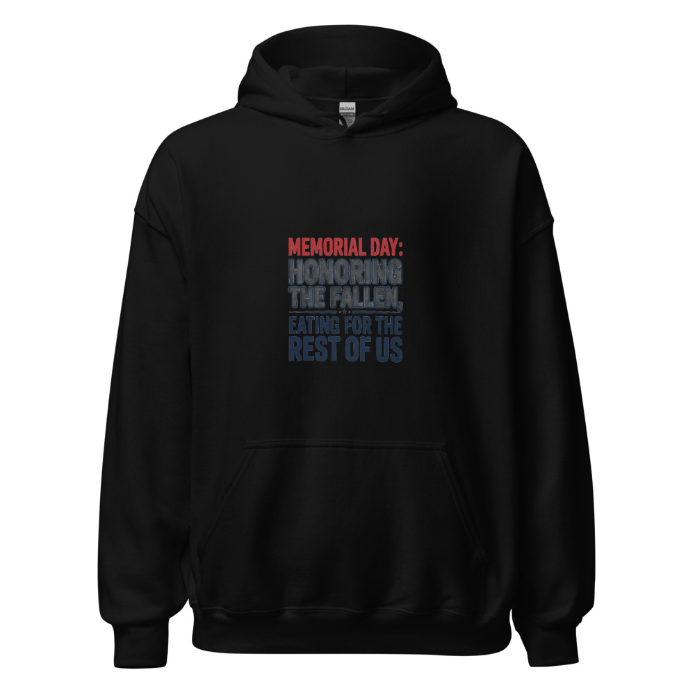 Memorial Day: Honoring the Fallen, Eating for the Rest of Us - hoodie