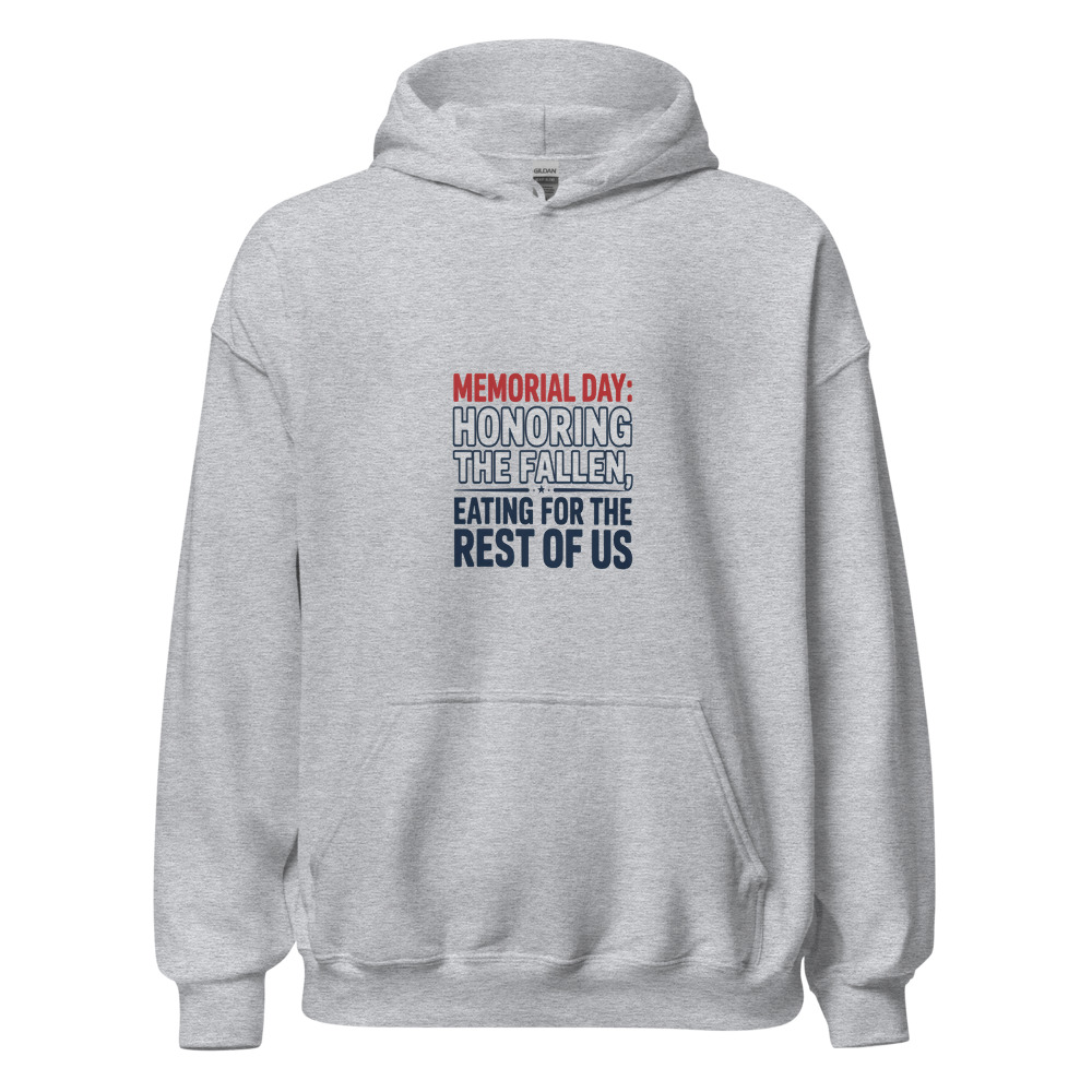 Memorial Day: Honoring the Fallen, Eating for the Rest of Us - hoodie