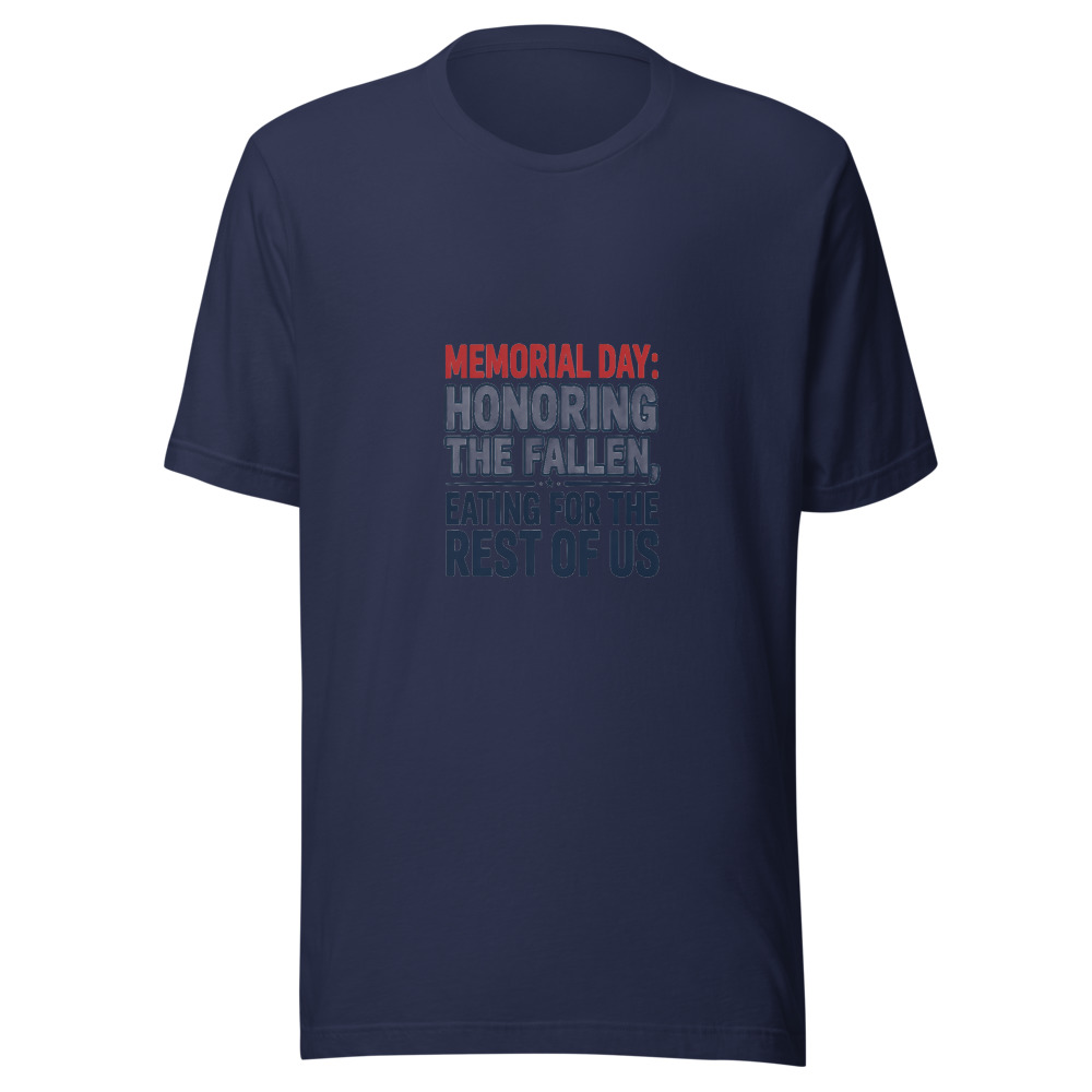 Memorial Day: Honoring the Fallen, Eating for the Rest of Us - tshirt