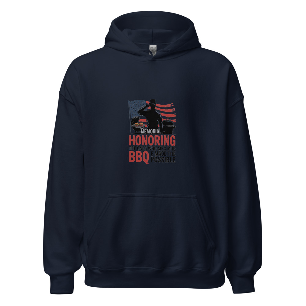 MEMORIAL DAY: HONORING THE ONES WHO MADE THE BBQ POSSIBLE - hoodie