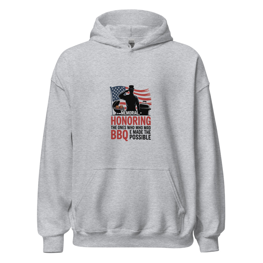 MEMORIAL DAY: HONORING THE ONES WHO MADE THE BBQ POSSIBLE - hoodie