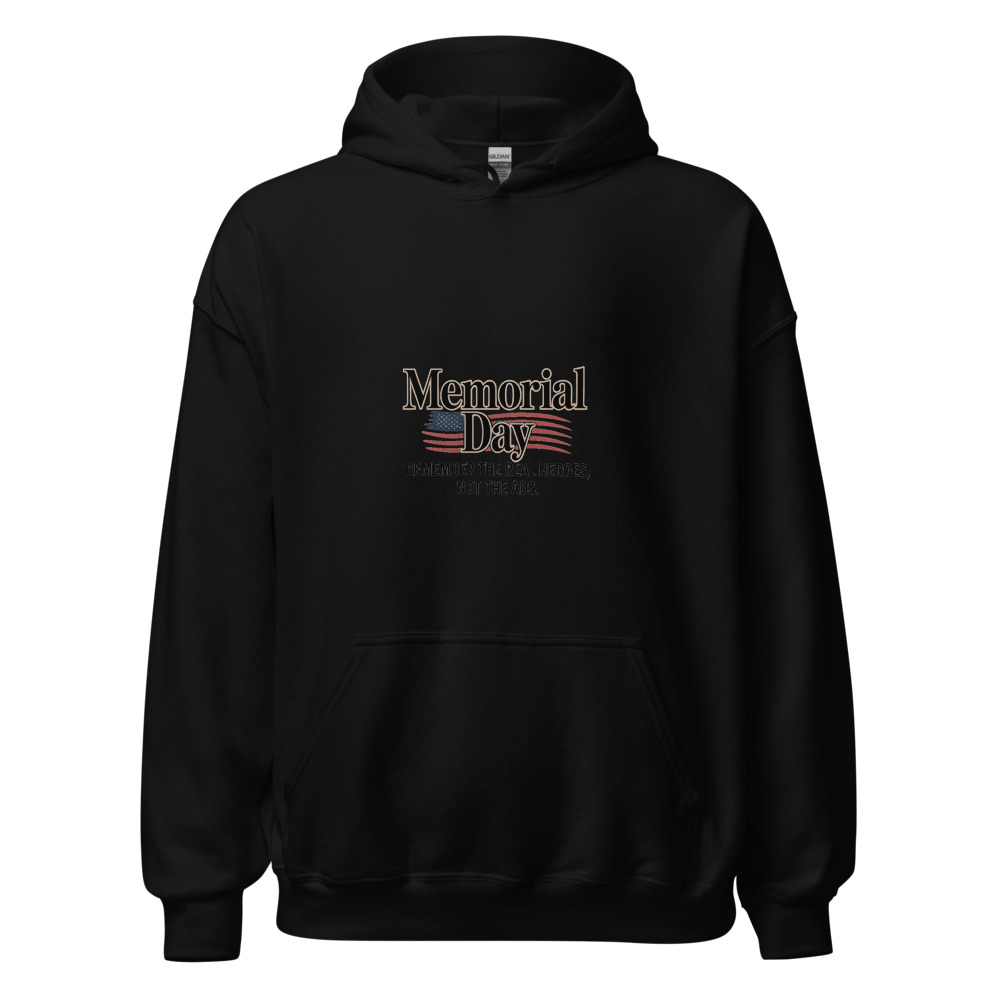 Memorial Day: Remember the Real Heroes, Not the Ads - hoodie