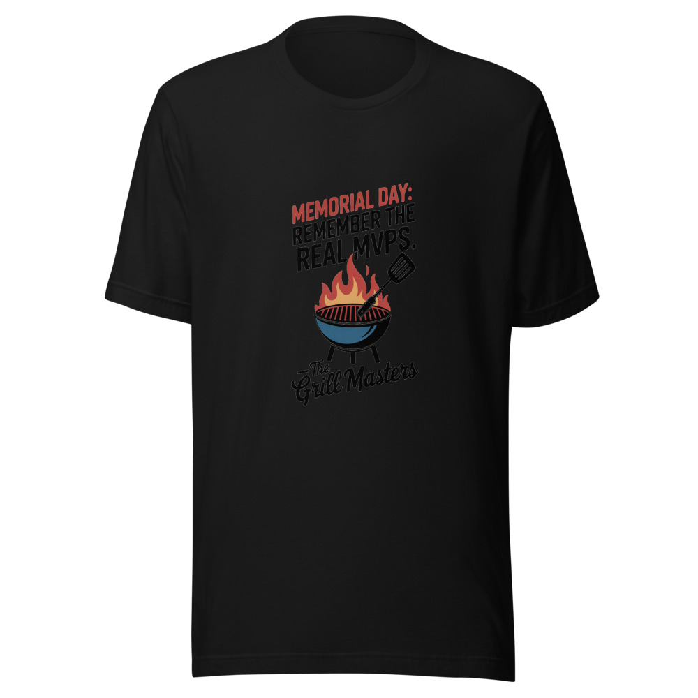 Memorial Day: Remember the Real MVPs — the Grill Masters - tshirt