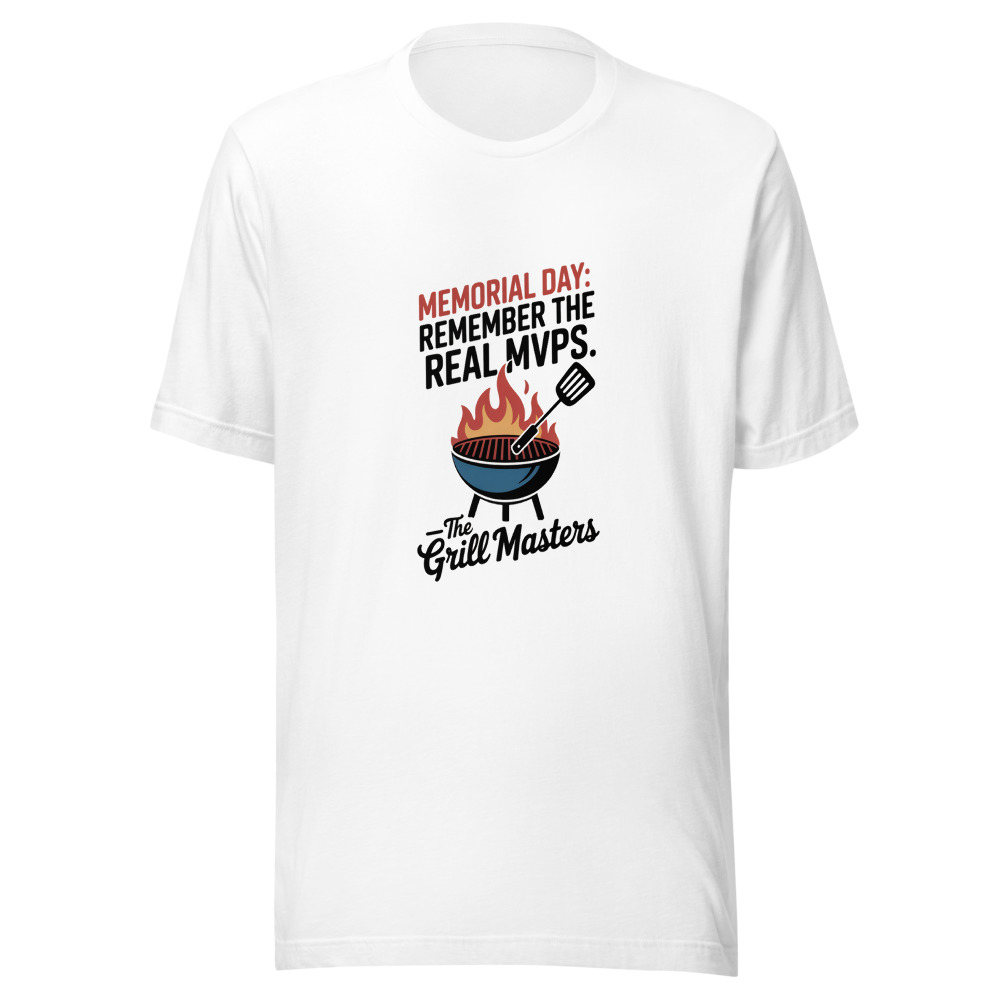 Memorial Day: Remember the Real MVPs — the Grill Masters - tshirt