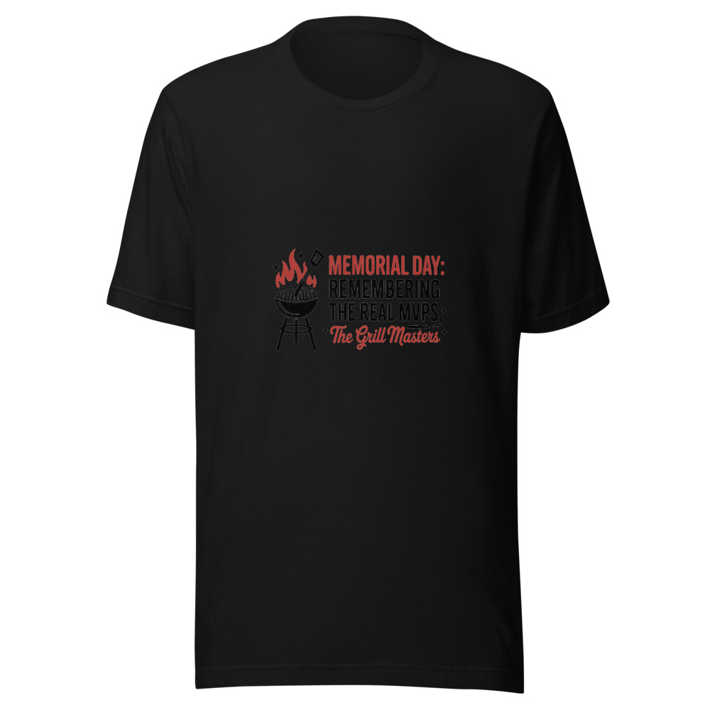 Memorial Day: Remembering the Real MVPs — the Grill Masters - tshirt