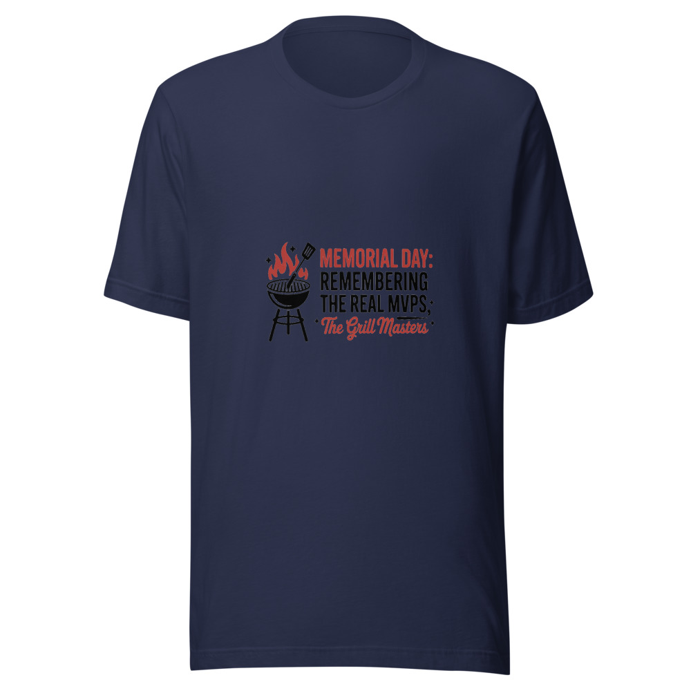 Memorial Day: Remembering the Real MVPs — the Grill Masters - tshirt