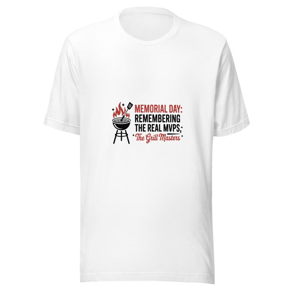 Memorial Day: Remembering the Real MVPs — the Grill Masters - tshirt