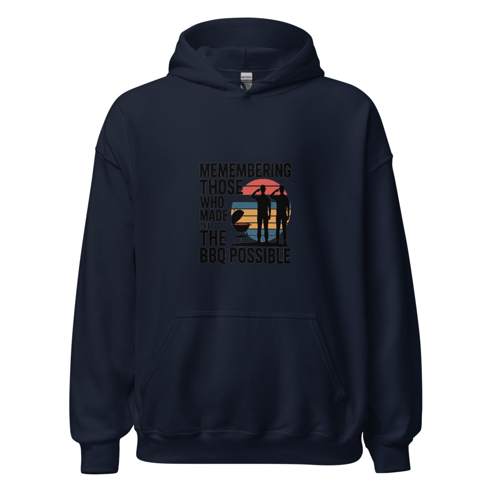 Memorial Day: Remembering Those Who Made the BBQ Possible - hoodie