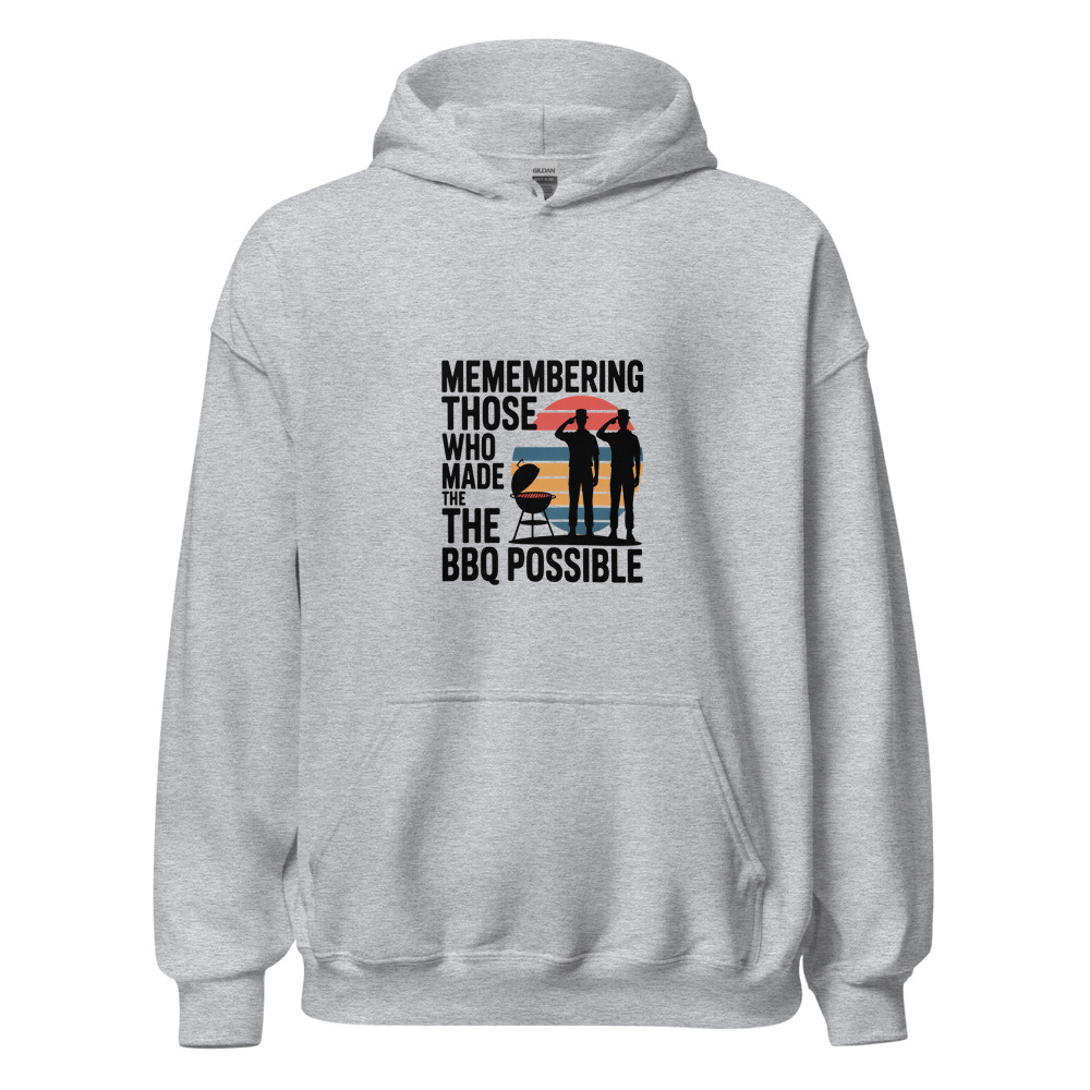 Memorial Day: Remembering Those Who Made the BBQ Possible - hoodie