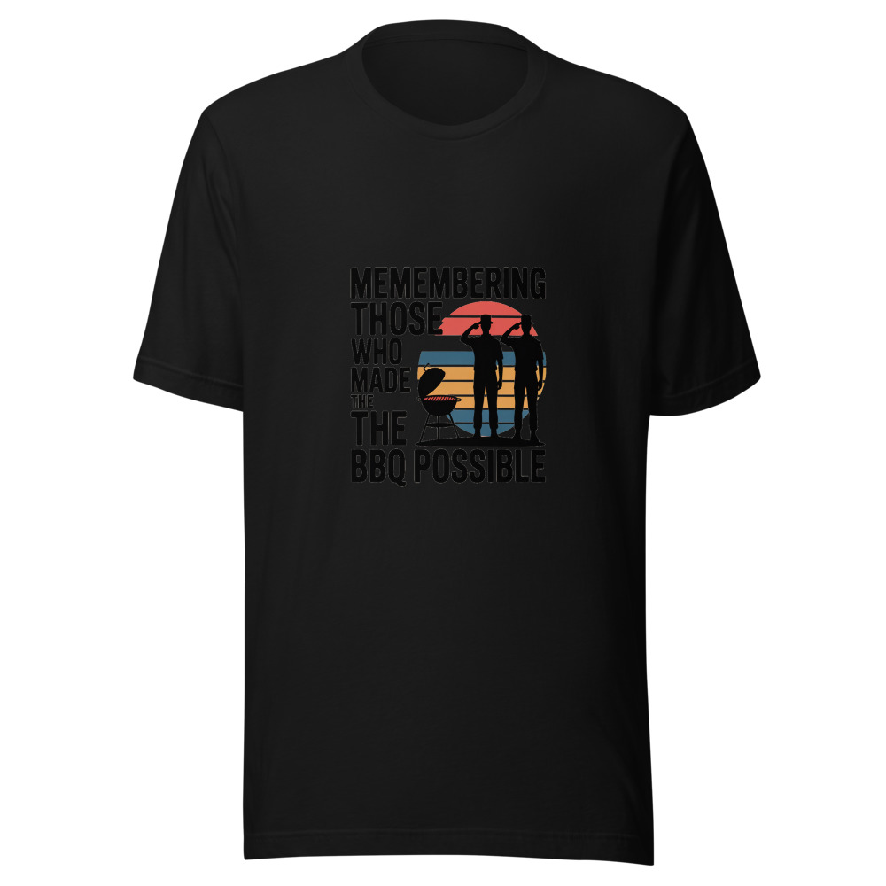 Memorial Day: Remembering Those Who Made the BBQ Possible - tshirt