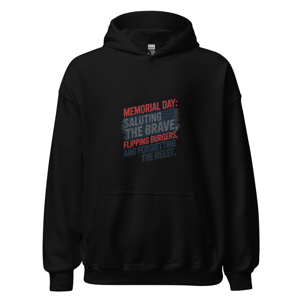 Memorial Day: Saluting the Brave, Flipping Burgers, and Forgetting the Rest - hoodie