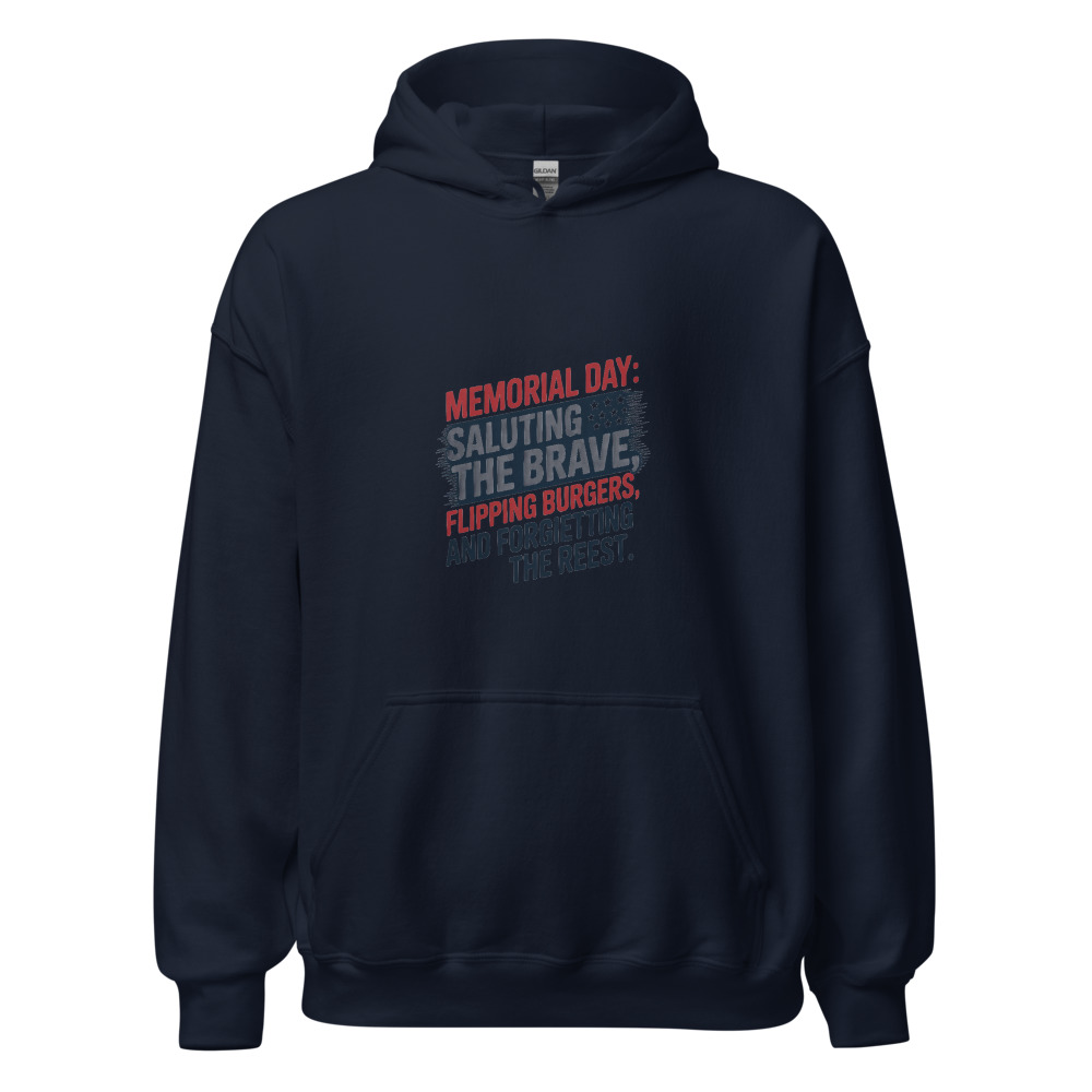 Memorial Day: Saluting the Brave, Flipping Burgers, and Forgetting the Rest - hoodie