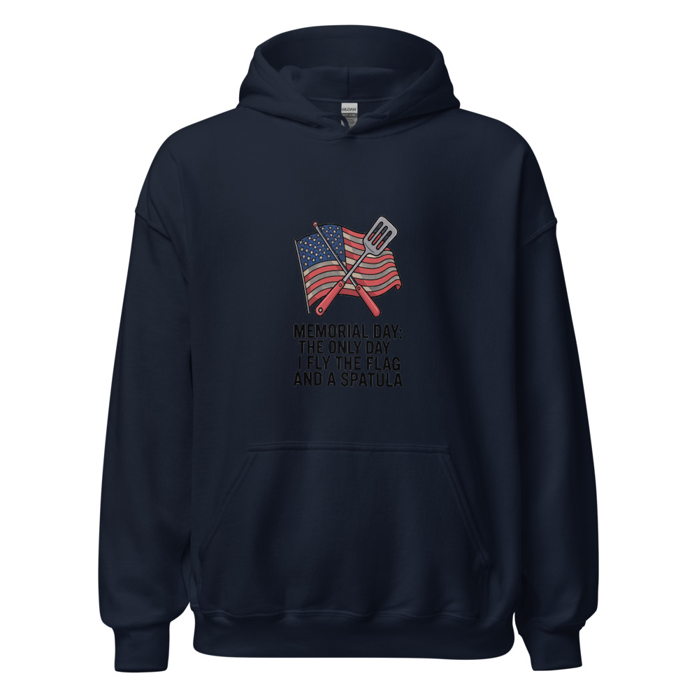 MEMORIAL DAY: THE ONLY DAY I FLY THE FLAG AND A SPATULA - hoodie