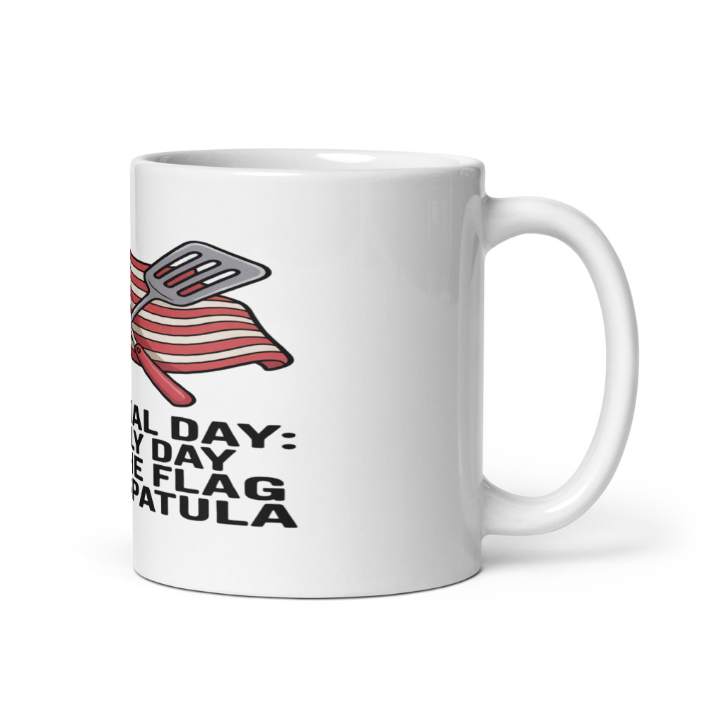 MEMORIAL DAY: THE ONLY DAY I FLY THE FLAG AND A SPATULA - mug