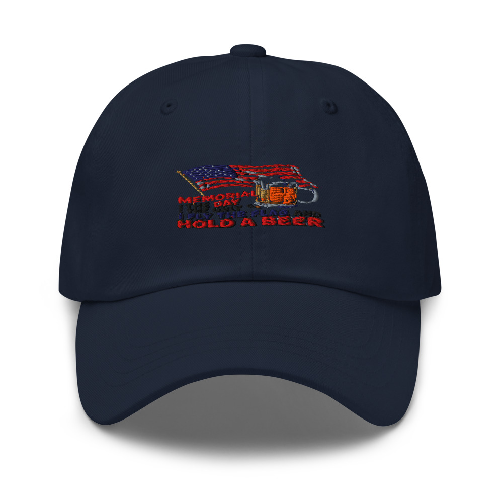 MEMORIAL DAY: THE ONLY DAY I FLY THE FLAG AND HOLD A BEER - hat