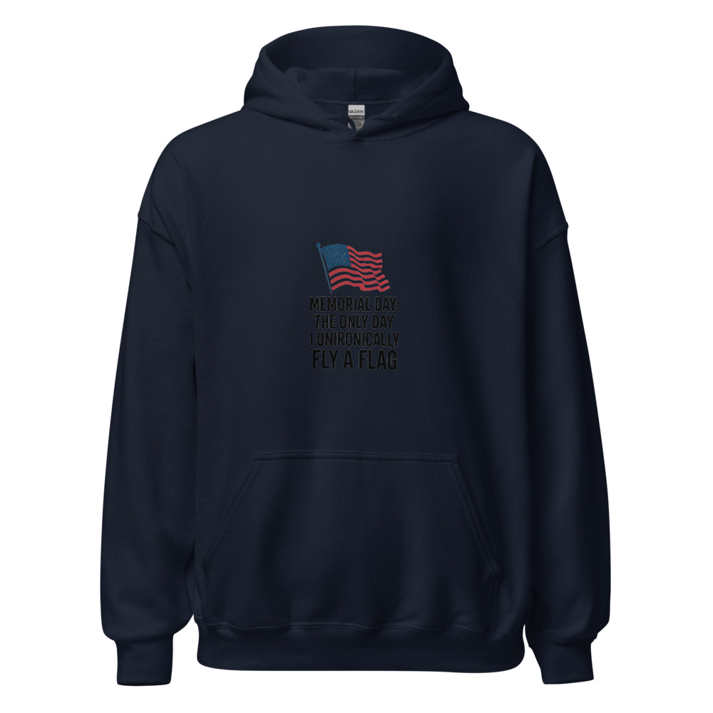 Memorial Day: The Only Day I Unironically Fly a Flag - hoodie