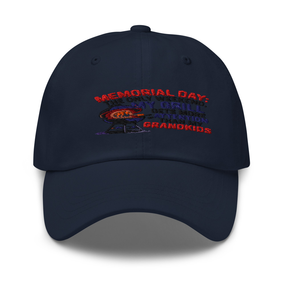 MEMORIAL DAY: THE ONLY WEEKEND MY GRILL GETS MORE ATTENTION THAN MY GRANDKIDS - hat