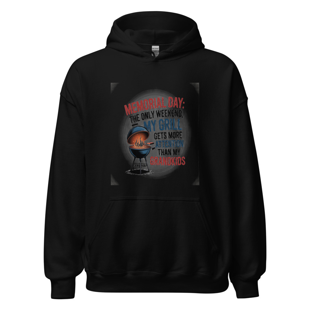MEMORIAL DAY: THE ONLY WEEKEND MY GRILL GETS MORE ATTENTION THAN MY GRANDKIDS - hoodie