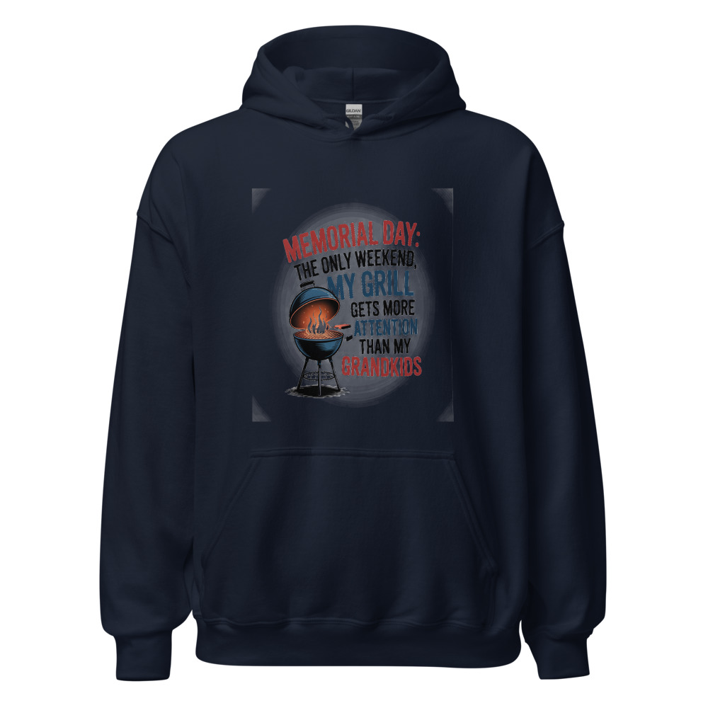 MEMORIAL DAY: THE ONLY WEEKEND MY GRILL GETS MORE ATTENTION THAN MY GRANDKIDS - hoodie