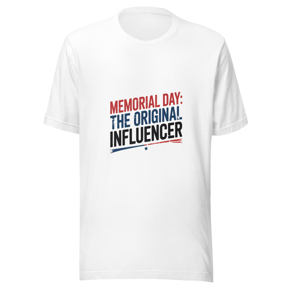 MEMORIAL DAY: THE ORIGINAL INFLUENCER - tshirt
