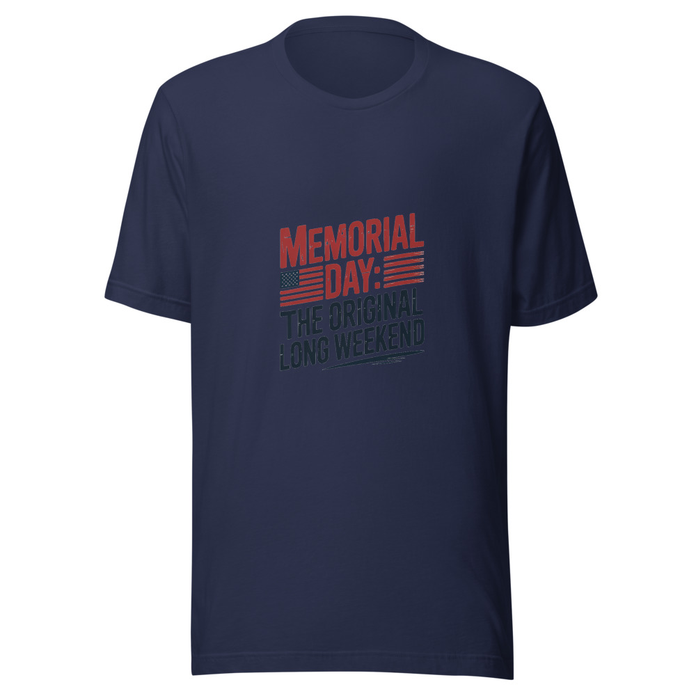 Memorial Day: The Original Long Weekend - tshirt