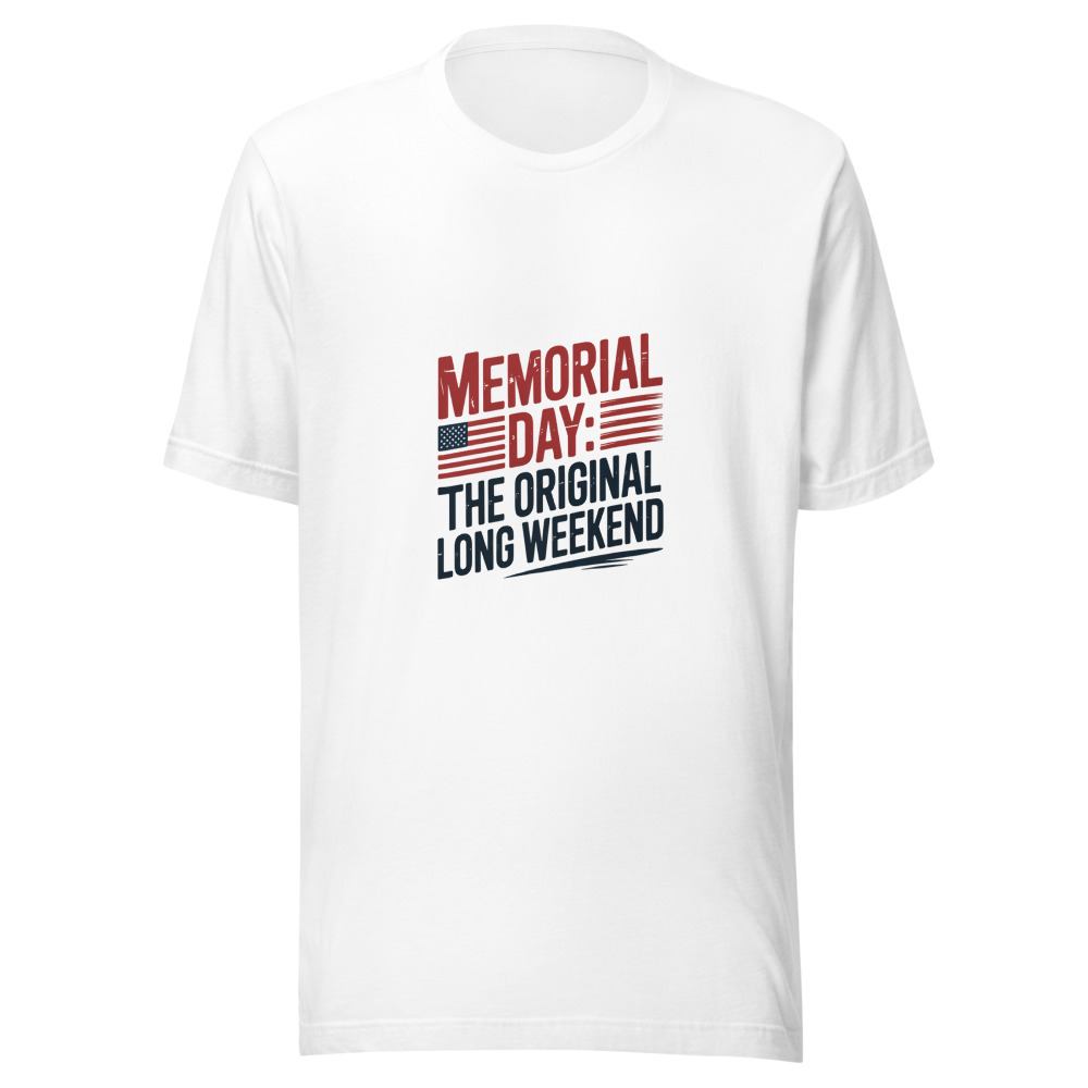 Memorial Day: The Original Long Weekend - tshirt
