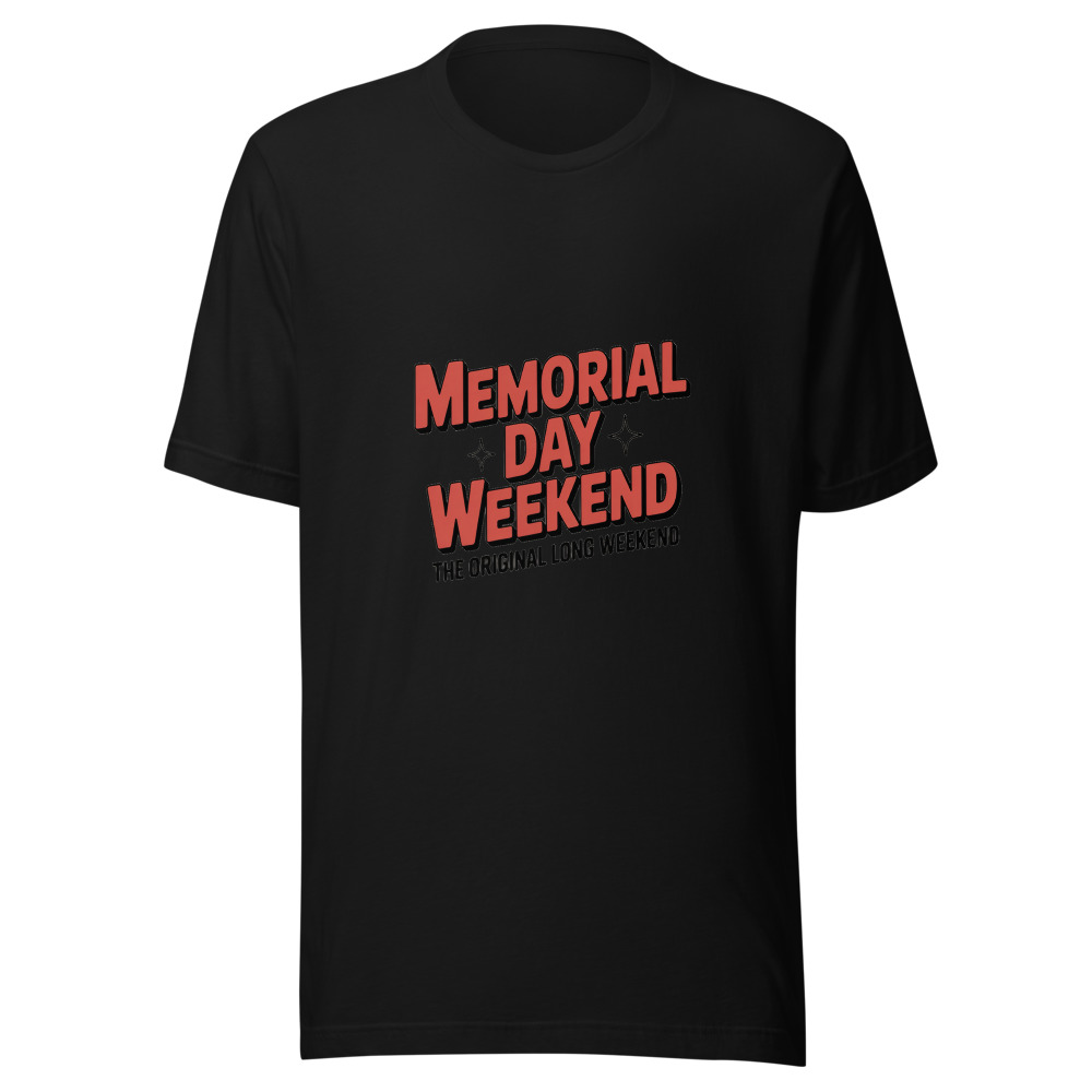 Memorial Day Weekend: The Original Long Weekend - tshirt