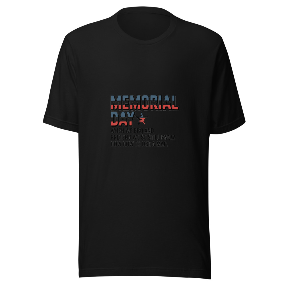 MEMORIAL DAY: WHEN WE BBQ AND PRETEND WE STILL KNOW HOW TO USE A MAP - tshirt